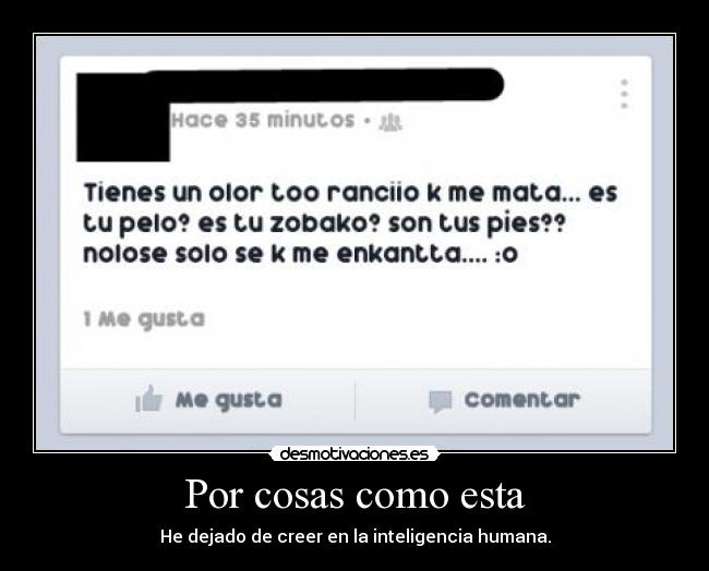 Por cosas como esta - He dejado de creer en la inteligencia humana.