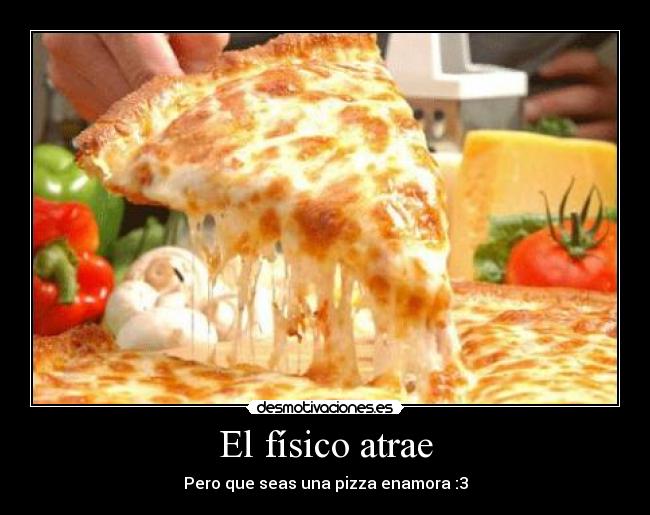 carteles fisico pizza amor enamorado desmotivaciones