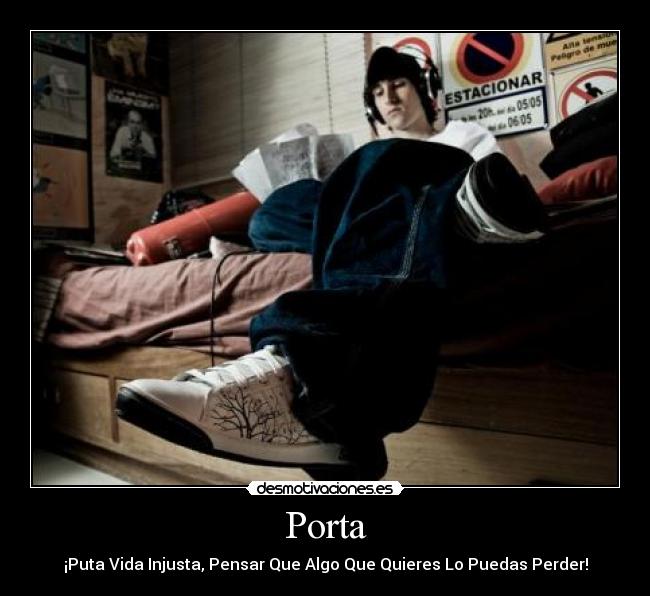 Porta - ¡Puta Vida Injusta, Pensar Que Algo Que Quieres Lo Puedas Perder!