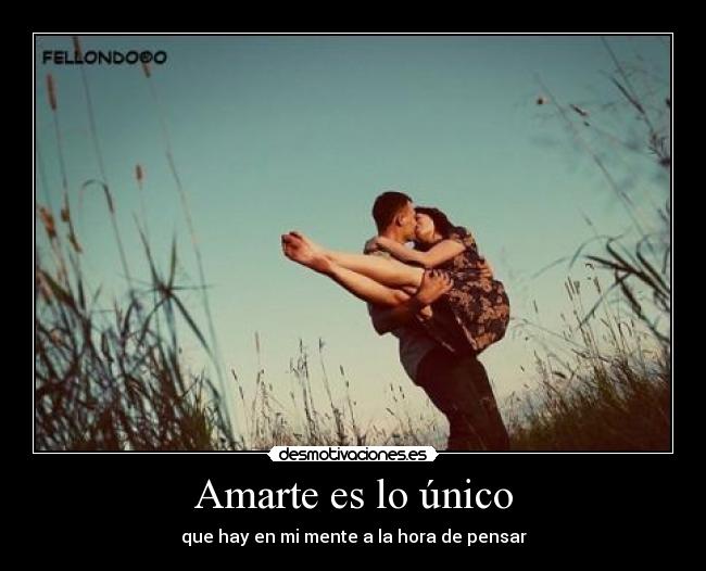 Amarte es lo único - que hay en mi mente a la hora de pensar