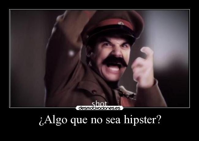 ¿Algo que no sea hipster? - 