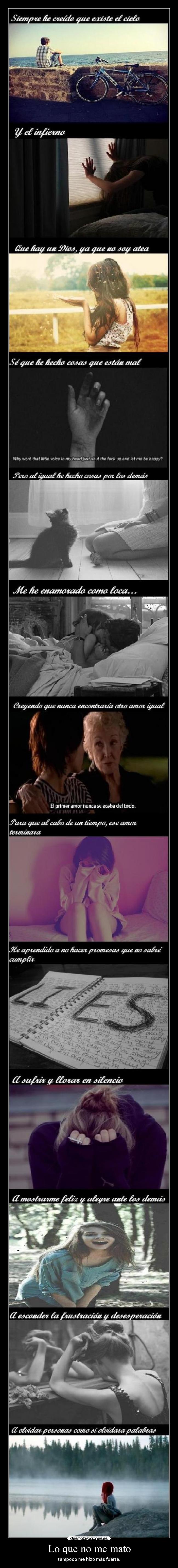 Lo que no me mato - tampoco me hizo más fuerte.