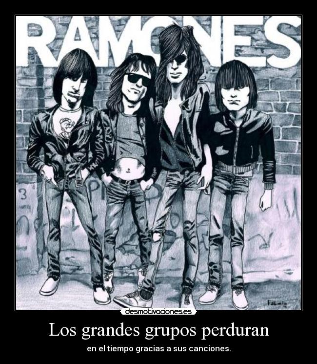 Los grandes grupos perduran - en el tiempo gracias a sus canciones.