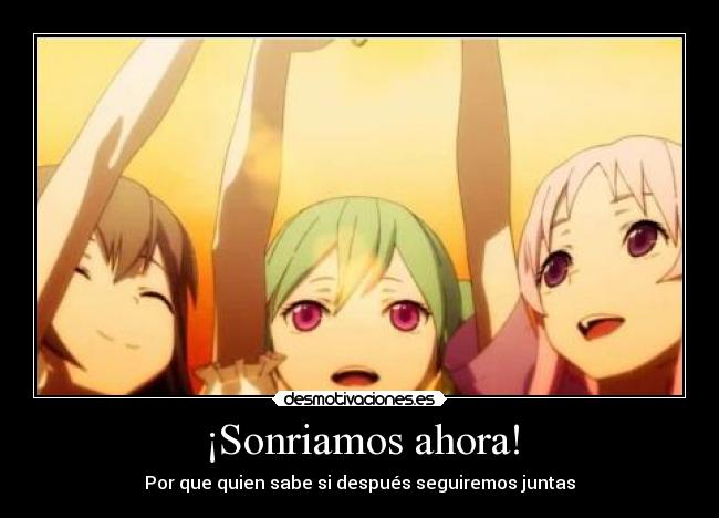 ¡Sonriamos ahora! - Por que quien sabe si después seguiremos juntas