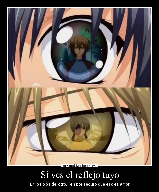 Si ves el reflejo tuyo - En los ojos del otro, Ten por seguro que eso es amor