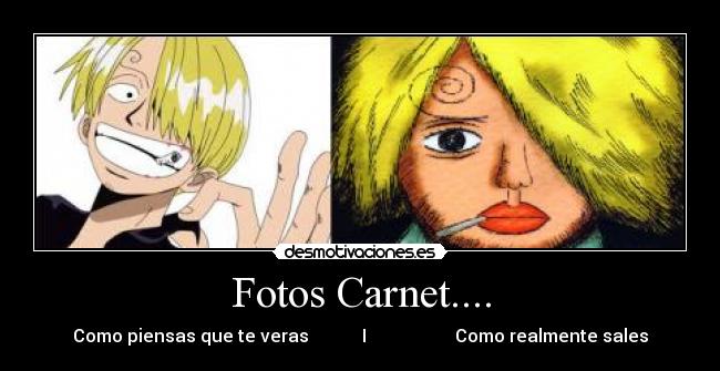 Fotos Carnet.... - Como piensas que te veras            I                    Como realmente sales