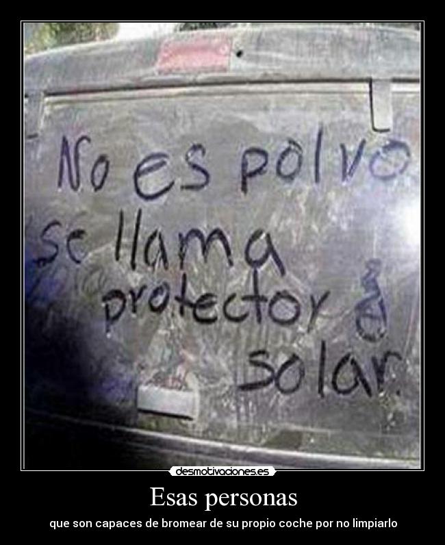 Esas personas - que son capaces de bromear de su propio coche por no limpiarlo