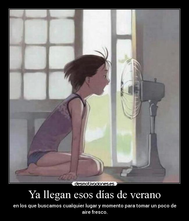 Ya llegan esos días de verano - en los que buscamos cualquier lugar y momento para tomar un poco de aire fresco.