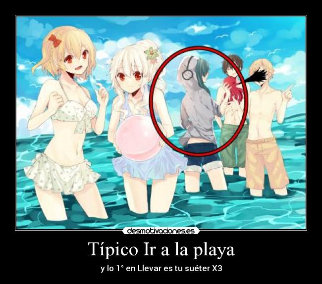 Típico Ir a la playa - y lo 1° en Llevar es tu suéter X3
