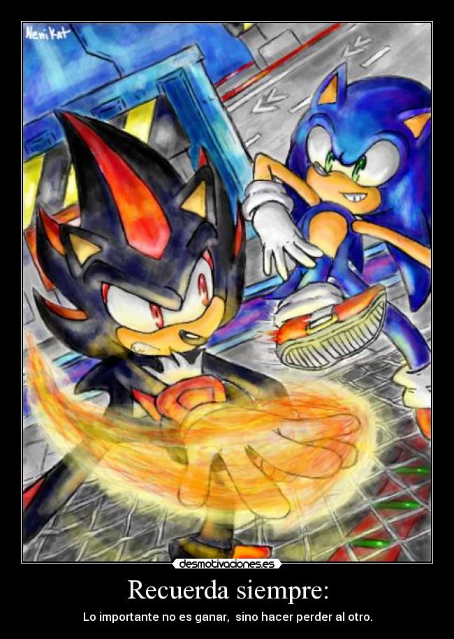 Recuerda siempre: - Lo importante no es ganar, sino hacer perder al otro.