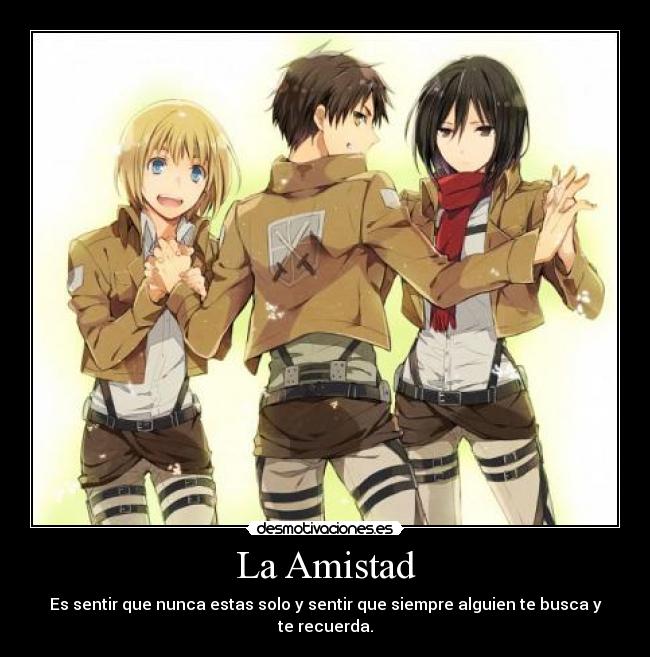 carteles amistad shingeki kyojin eren jaeger mikasa ackerman armin arlert amistad amigos recuerdos titan desmotivaciones