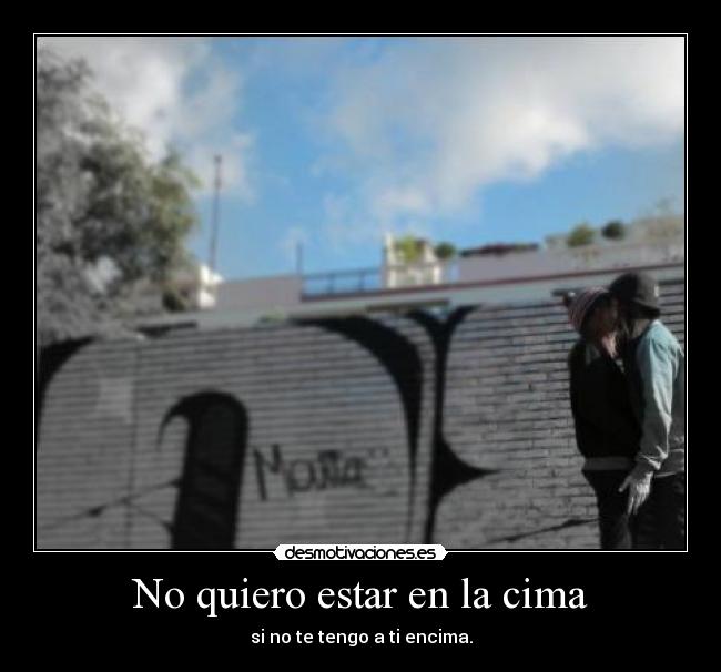 No quiero estar en la cima -