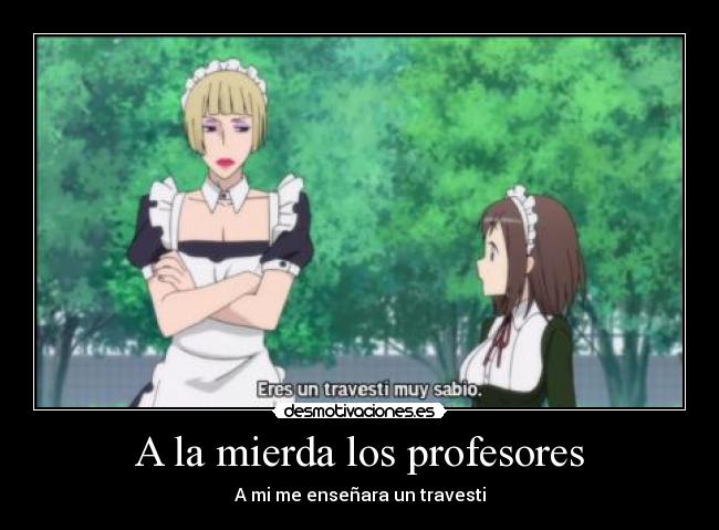 A la mierda los profesores - A mi me enseñara un travesti