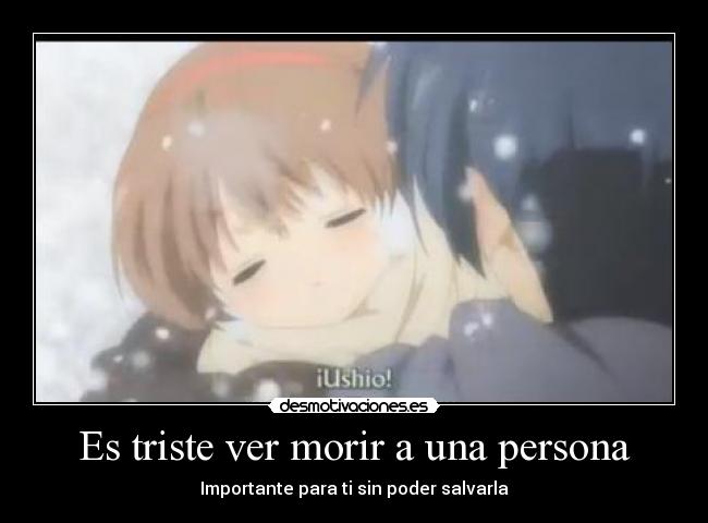 Es triste ver morir a una persona -