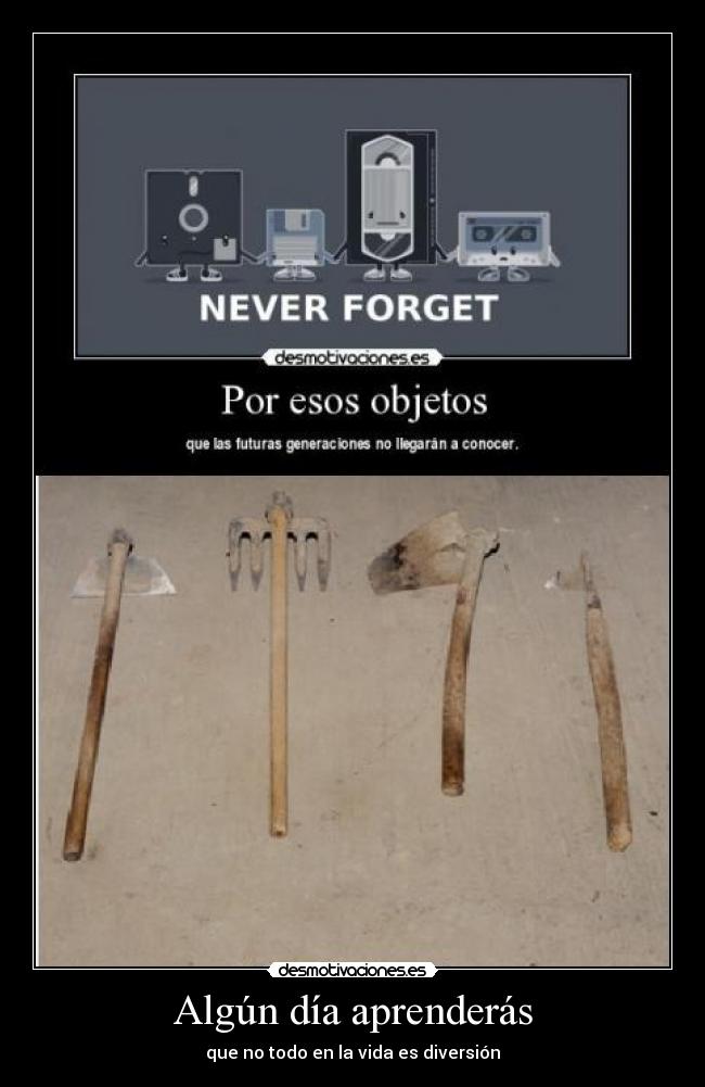 Algún día aprenderás - que no todo en la vida es diversión