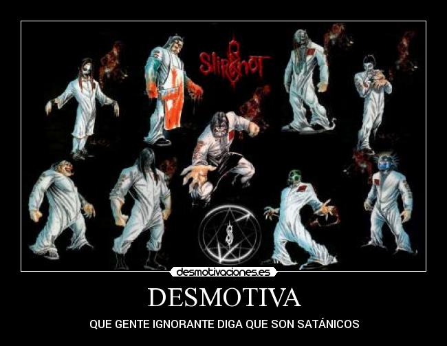 DESMOTIVA - QUE GENTE IGNORANTE DIGA QUE SON SATÁNICOS