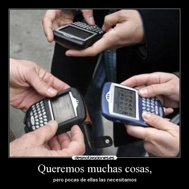 Queremos muchas cosas, - pero pocas de ellas las necesitamos