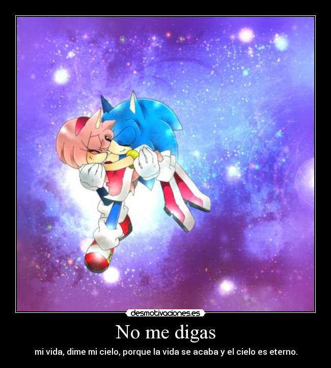 No me digas - mi vida, dime mi cielo, porque la vida se acaba y el cielo es eterno.