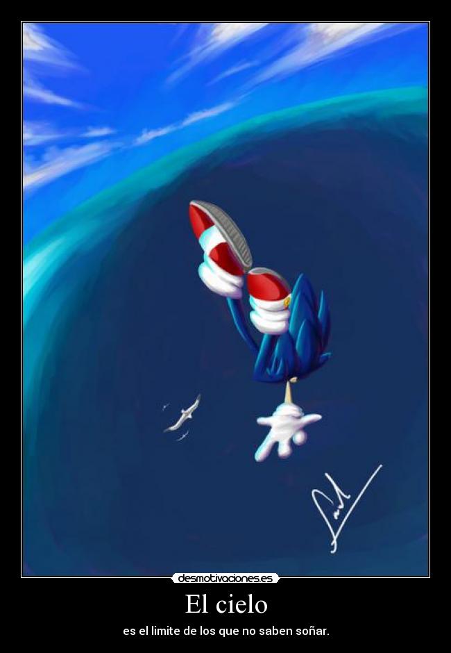 El cielo - es el limite de los que no saben soñar.