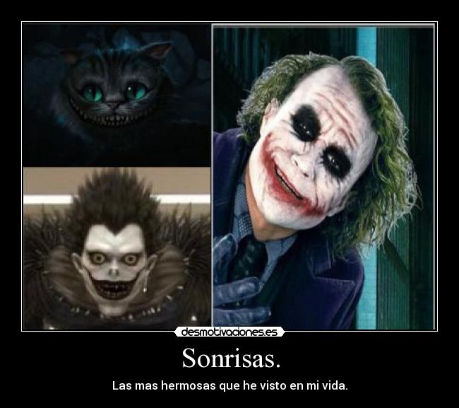 Sonrisas. - Las mas hermosas que he visto en mi vida.