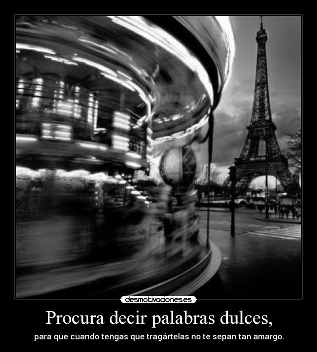 Procura decir palabras dulces, -