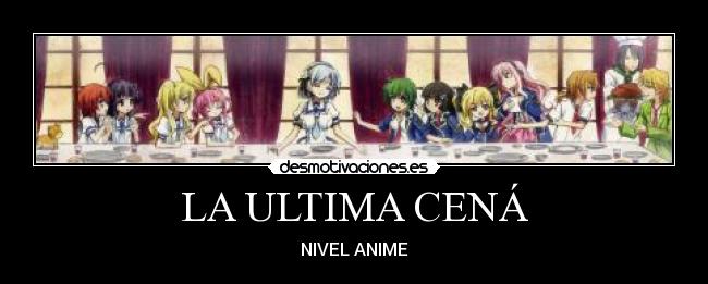 LA ULTIMA CENÁ - NIVEL ANIME
