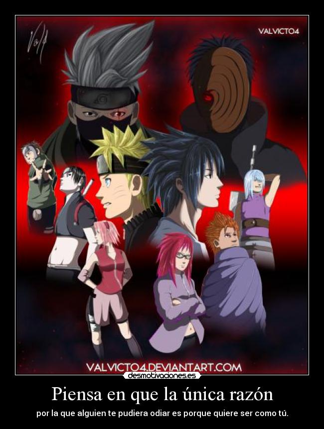 Piensa en que la única razón - por la que alguien te pudiera odiar es porque quiere ser como tú.