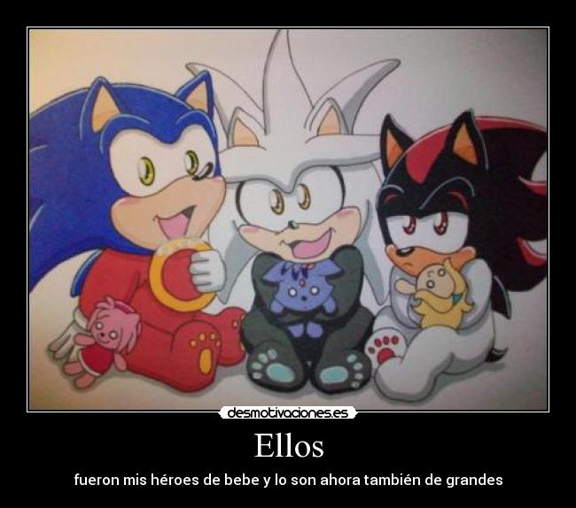 Ellos - fueron mis héroes de bebe y lo son ahora también de grandes
