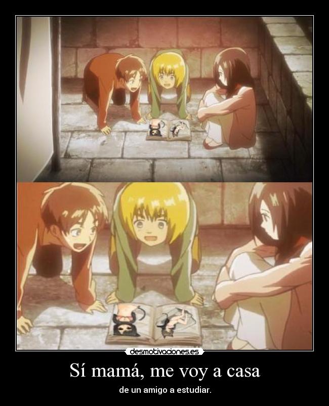 Sí mamá, me voy a casa - de un amigo a estudiar.