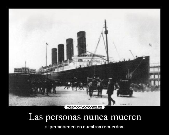 Las personas nunca mueren - si permanecen en nuestros recuerdos.