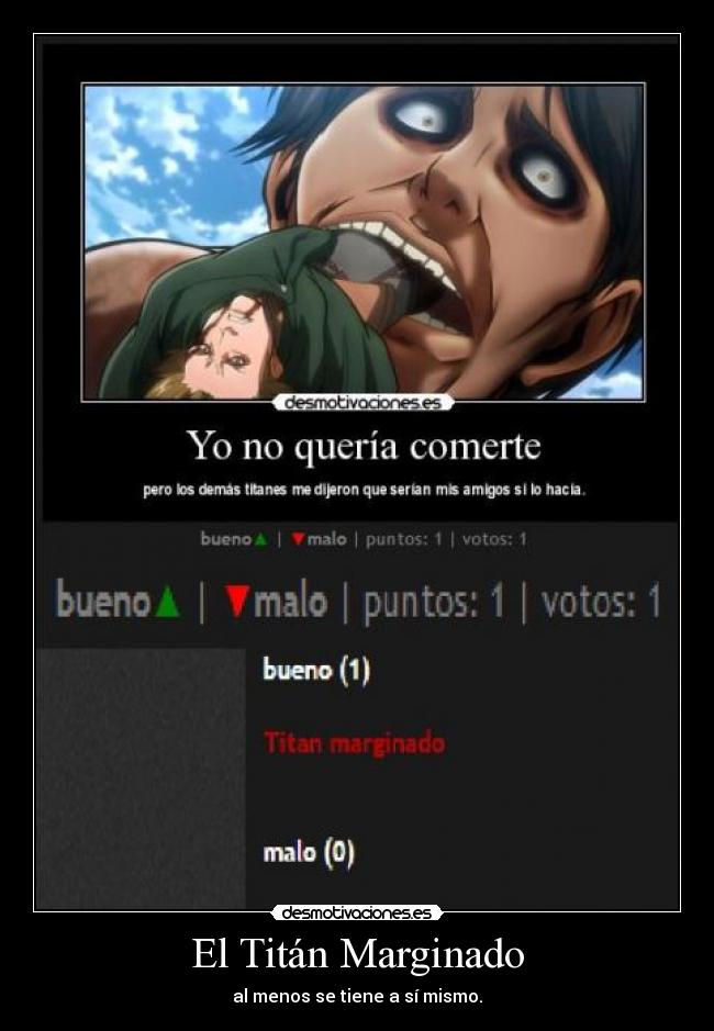 El Titán Marginado - al menos se tiene a sí mismo.