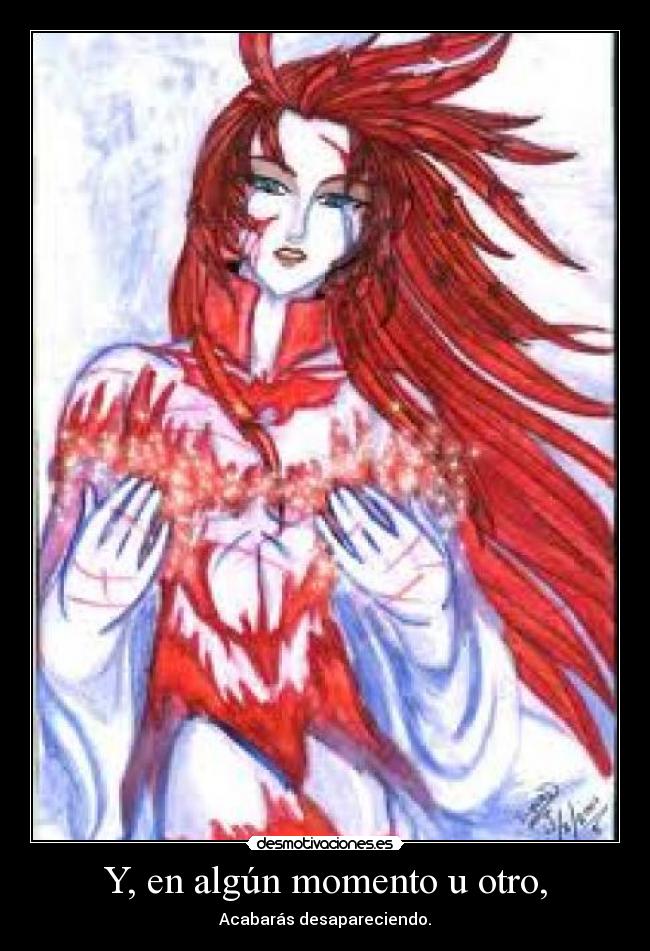 Y, en algún momento u otro, - Acabarás desapareciendo.