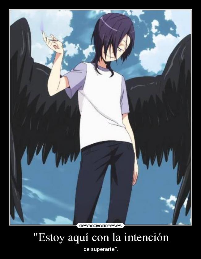 Estoy aquí con la intención - de superarte.