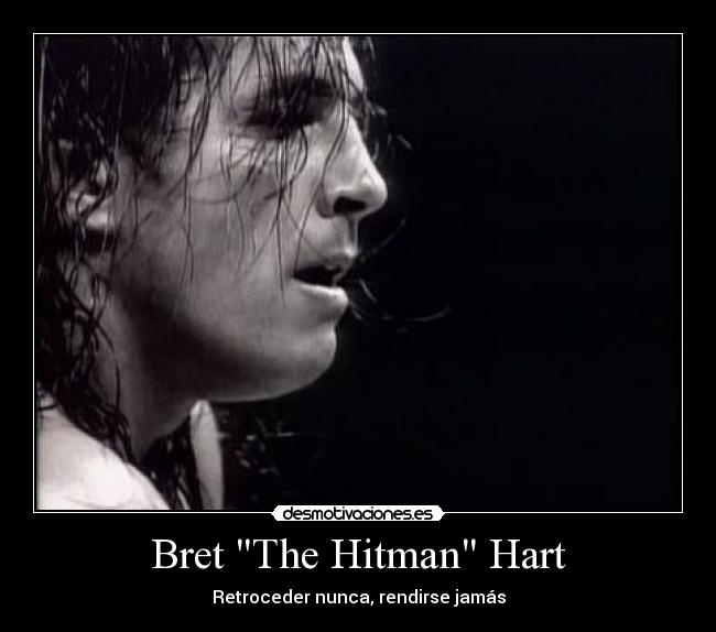Bret The Hitman Hart - Retroceder nunca, rendirse jamás