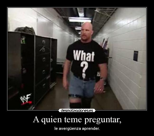 A quien teme preguntar, - 