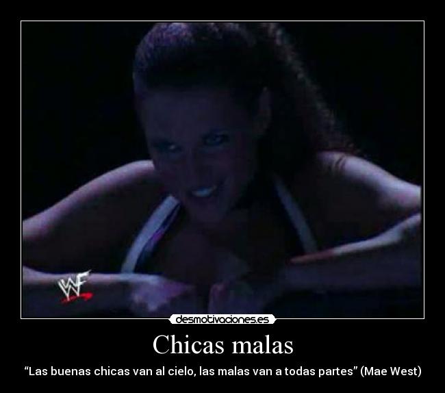 Chicas malas - “Las buenas chicas van al cielo, las malas van a todas partes” (Mae West)