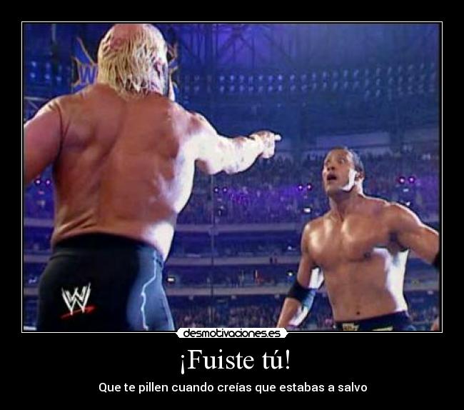 ¡Fuiste tú! - Que te pillen cuando creías que estabas a salvo