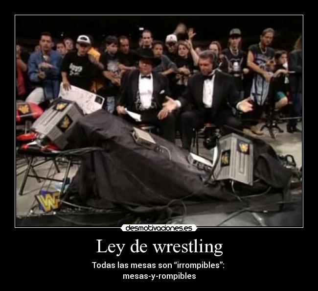Ley de wrestling - Todas las mesas son “irrompibles”:
mesas-y-rompibles