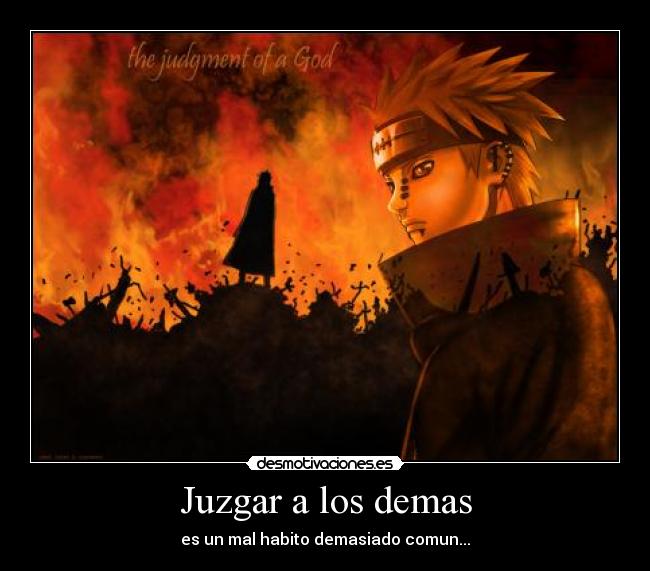 carteles juzgar los demas mal habito darkkonnan pain naruto desmotivaciones