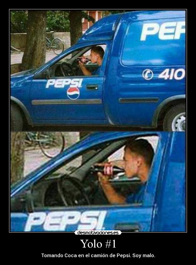 Yolo #1 - Tomando Coca en el camión de Pepsi. Soy malo.