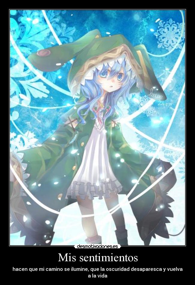 Mis sentimientos - hacen que mi camino se ilumine, que la oscuridad desaparesca y vuelva a la vida