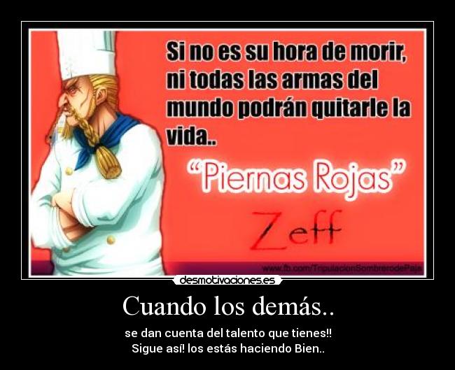 Cuando los demás.. - se dan cuenta del talento que tienes!!
Sigue así! los estás haciendo Bien..