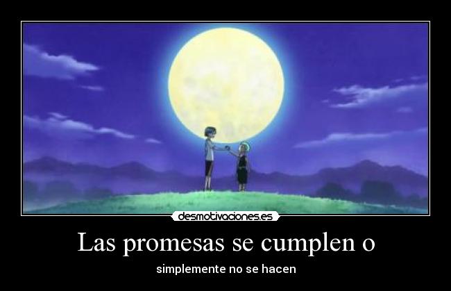 Las promesas se cumplen o - simplemente no se hacen
