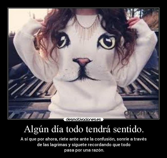 Algún día todo tendrá sentido. -