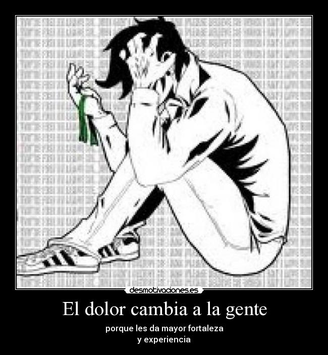 El dolor cambia a la gente - 