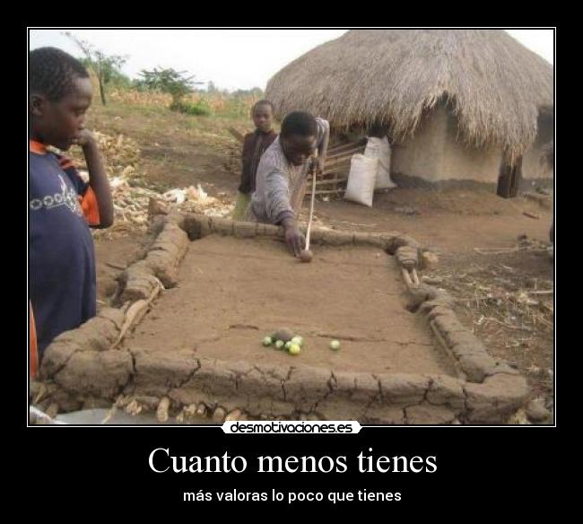 Cuanto menos tienes -