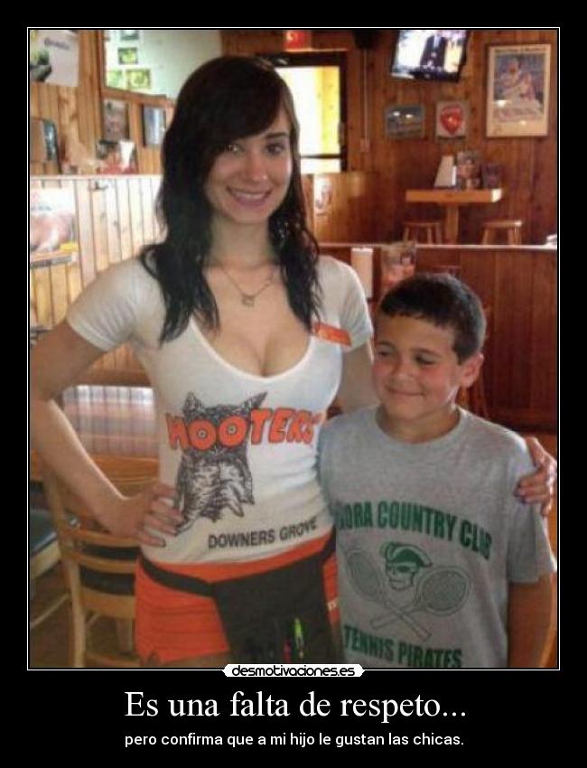 Es una falta de respeto... - pero confirma que a mi hijo le gustan las chicas.