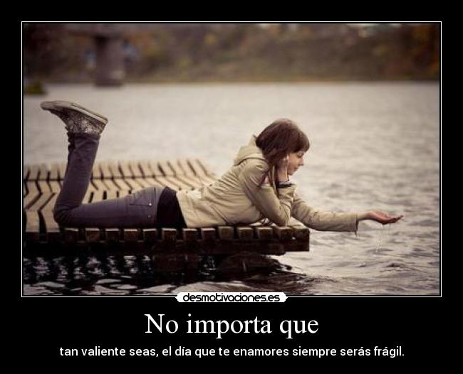 carteles importa valiente enamores siempre seras fragil desmotivaciones