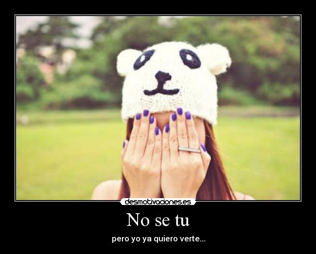 No se tu - pero yo ya quiero verte...
