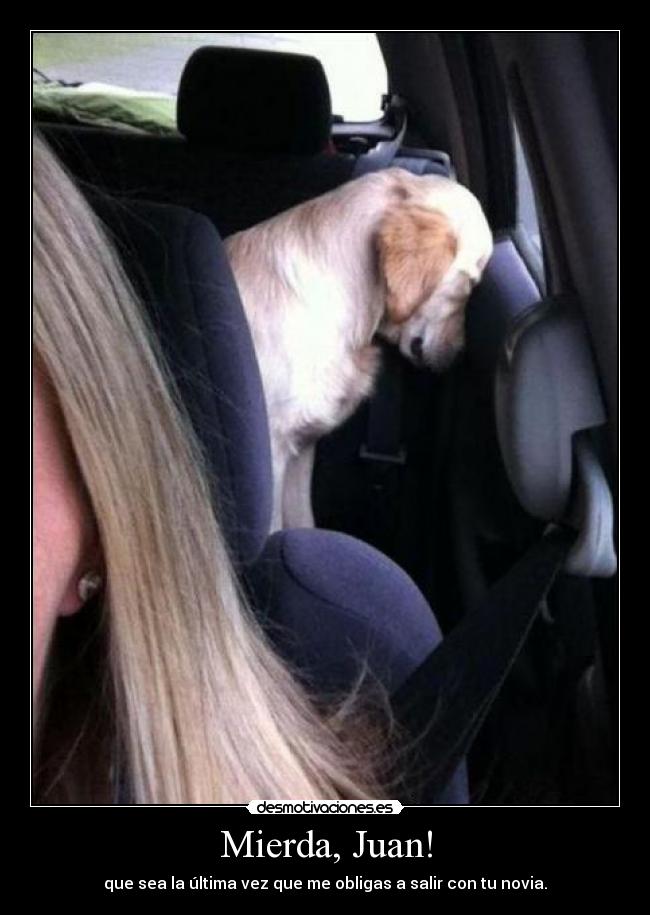Mierda, Juan! -